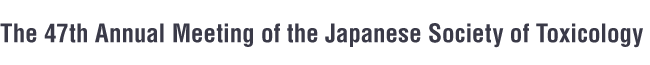 The 47th Annual Meeting of the Japanese Society of Toxicology